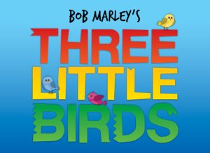 BOB MARLEY’S THREE LITTLE BIRDS