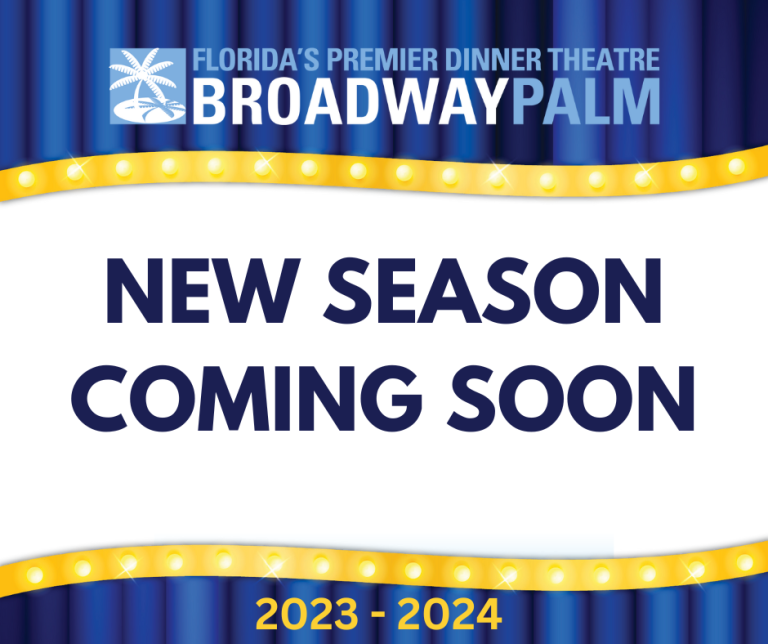 New Season Coming Soon Broadway Palm Dinner Theatre